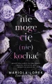 Nie mogę cię (nie) kochać Mariola Lorek książka + gadżety