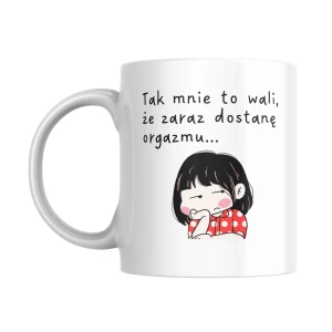 KB18 Kubek śmieszny zabawny na prezent wulgarny ZARAZ DOSTANĘ ORGAZM 330ml
