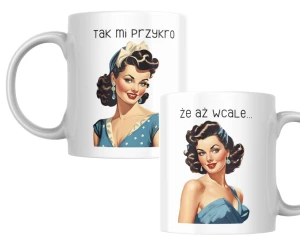 KB22 Kubek śmieszny KOCIAK PINUP GIRL wulgarny prezent TAK MI PRZYKRO 330ml